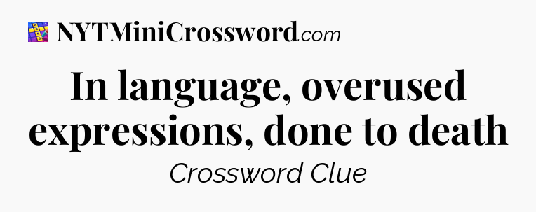 In language, overused expressions, done to death Codycross