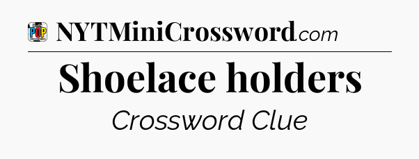 Shoelace holders Crossword Clue