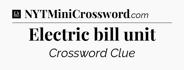 Electric bill unit - LA Times Crossword