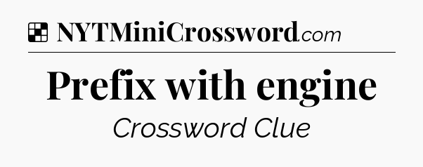 Solution: Prefix with engine - NYT Crossword