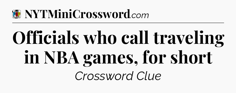 Officials who call traveling in NBA games, for short Crossword Clue