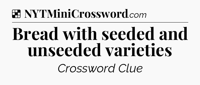 Solution: Bread with seeded and unseeded varieties - NYT Crossword