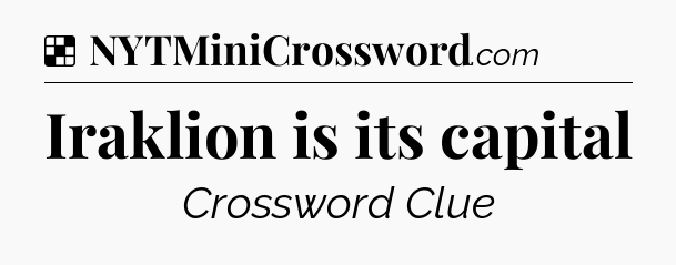 Solution: Iraklion is its capital - NYT Crossword