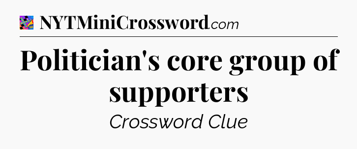 Politician's core group of supporters Crossword Clue