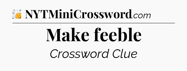 Make feeble - 7 Little Words