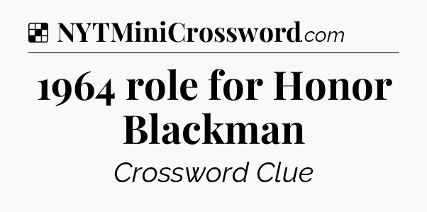 Solution: 1964 role for Honor Blackman - NYT Crossword