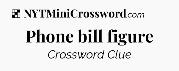 Solution: Phone bill figure - NYT Crossword