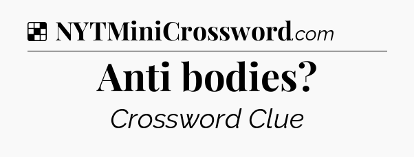 Solution: Anti bodies - NYT Crossword