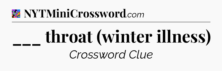 ___ throat (winter illness) Crossword Clue