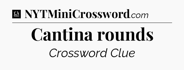 Cantina rounds - LA Times Crossword
