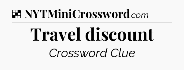 Solution: Travel discount - NYT Crossword