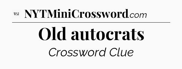 Old autocrats - WSJ Crossword