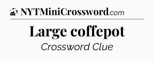 Large coffepot - Daily Themed Classic Crossword