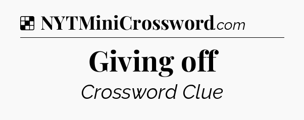 Solution: Giving off - NYT Crossword