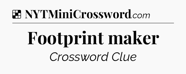 Solution: Footprint maker - NYT Crossword