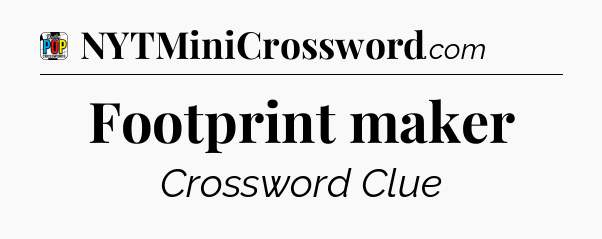 Footprint maker Crossword Clue