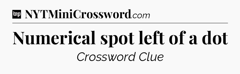 Numerical spot left of a dot Crossword Clue