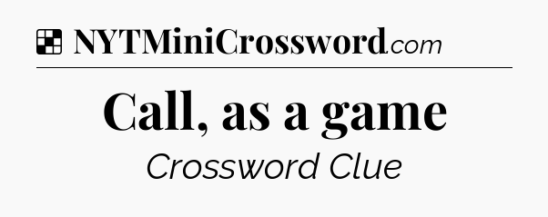 Solution: Call, as a game - NYT Crossword