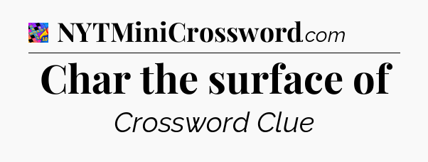 Char the surface of Crossword Clue