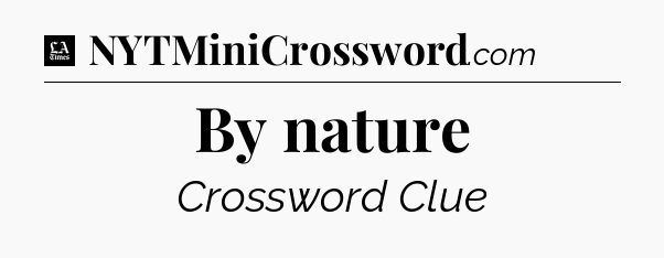 By nature - LA Times Crossword