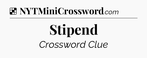 Solution: Stipend - NYT Crossword
