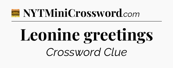 Leonine greetings - Eugene Sheffer Crossword