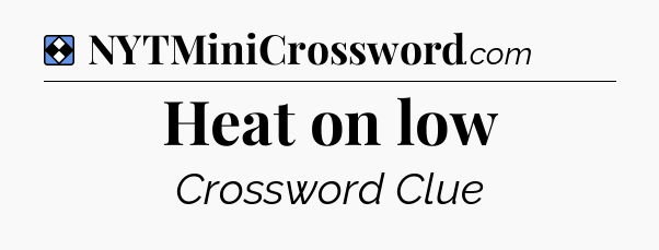 Solution: Heat on low - NYT Mini Crossword