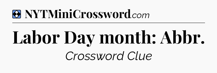 Solution: Labor Day month: Abbr - NYT Mini Crossword