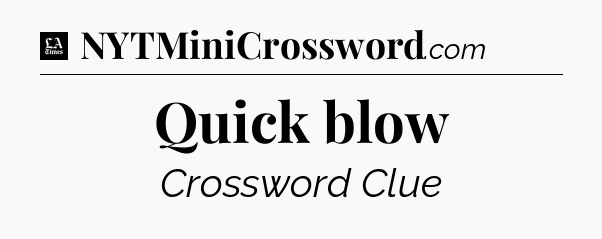 Quick blow - LA Times Crossword