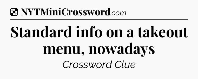 Solution: Standard info on a takeout menu, nowadays - NYT Crossword