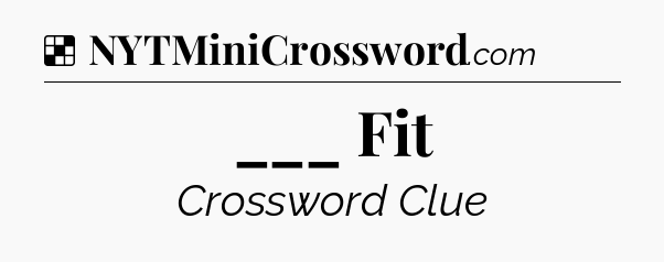 Solution: ___ Fit - NYT Crossword