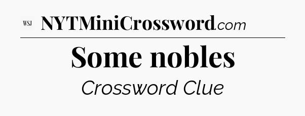 Some nobles - WSJ Crossword