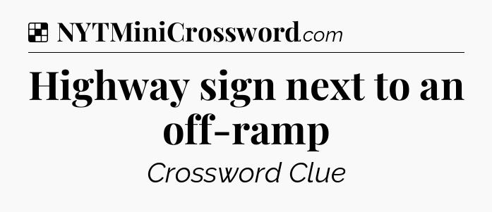 Solution: Highway sign next to an off-ramp - NYT Crossword