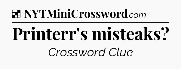 Solution: Printerr's misteaks - NYT Crossword