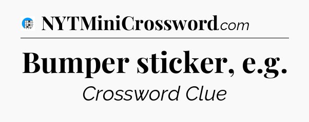 Bumper sticker, e.g Crossword Clue