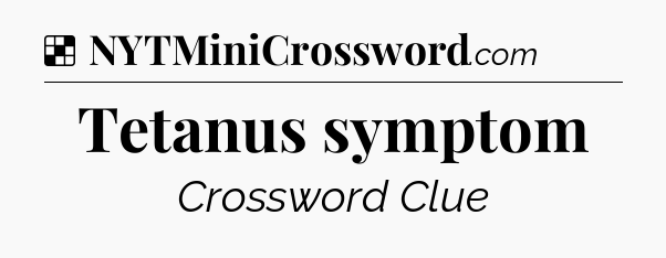 Solution: Tetanus symptom - NYT Crossword
