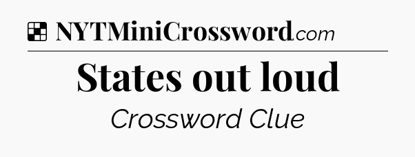 Solution: States out loud - NYT Crossword