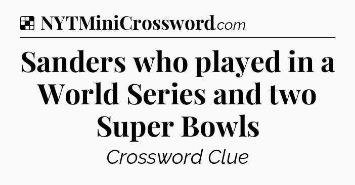 Solution: Sanders who played in a World Series and two Super Bowls - NYT Crossword