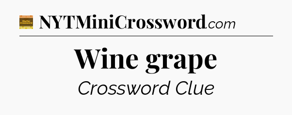 Wine grape - Eugene Sheffer Crossword