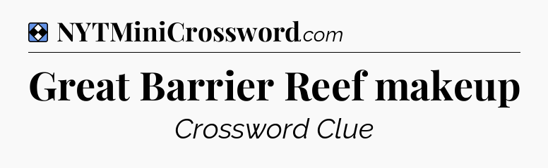 Solution: Great Barrier Reef makeup - NYT Mini Crossword