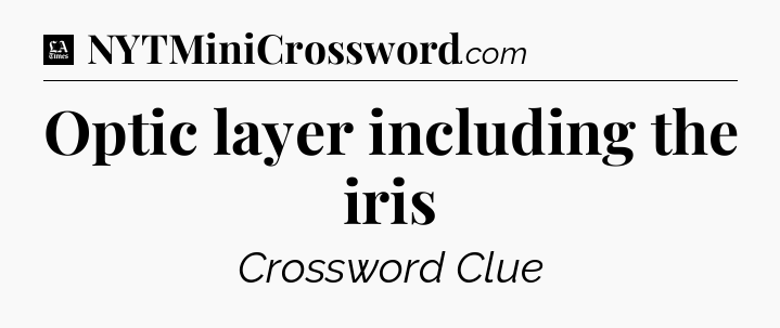 Optic layer including the iris - LA Times Crossword