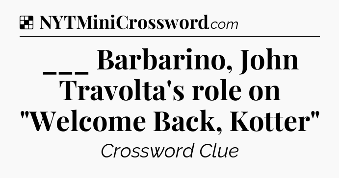 Solution: ___ Barbarino, John Travolta's role on 