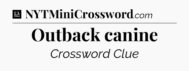 Outback canine - LA Times Crossword