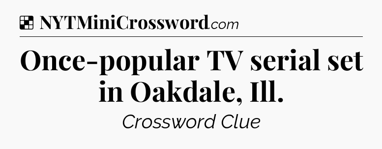 Solution: Once-popular TV serial set in Oakdale, Ill - NYT Crossword