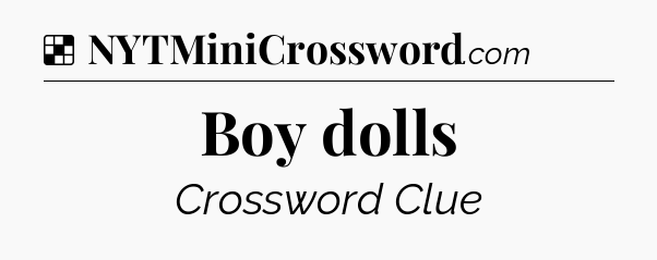 Solution: Boy dolls - NYT Crossword