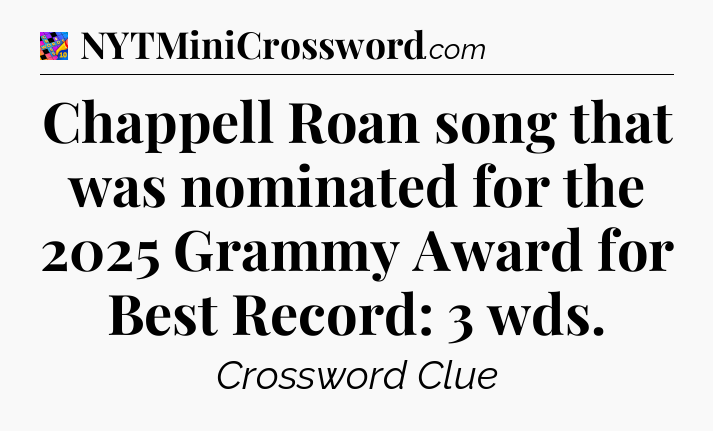 Chappell Roan song that was nominated for the 2025 Grammy Award for Best Record: 3 wds Crossword Clue