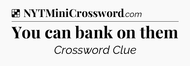 Solution: You can bank on them - NYT Crossword