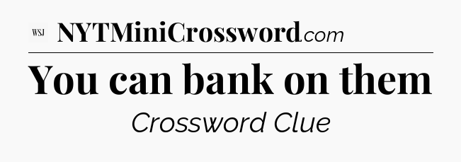 You can bank on them - WSJ Crossword