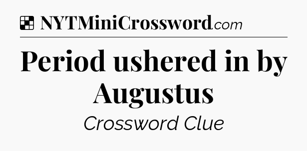 Solution: Period ushered in by Augustus - NYT Crossword