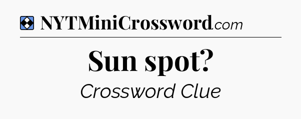 Solution: Sun spot - NYT Mini Crossword